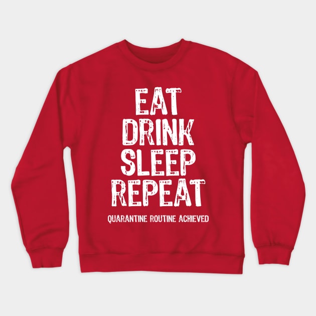 Eat Drink Sleep Repeat Quarantine Routine Achieved Crewneck Sweatshirt by Scar